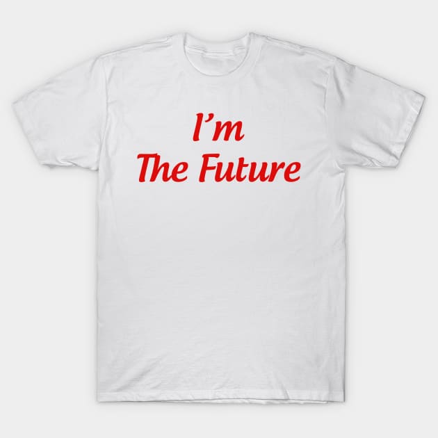 i'm the future T-Shirt by Thangprinting